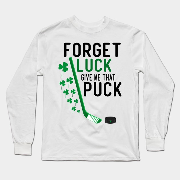 forget luck give me that puck funny hockey st patricks day gift Long Sleeve T-Shirt by Aymoon05